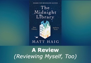 Background: yellow fading to green fading to blue. Center: Book cover shown is The Midnight Library by Matt Haig. Below, white text reads, A Review (Reviewing Myself, Too)