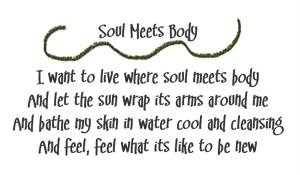 (Death Cab For Cutie lyrics with dark-green accents)
Song title: Soul Meets Body
I want to live where soul meets body
And let the sun wrap its arms around me
And bathe my skin in water cool and cleansing
And feel, feel what its like to be new