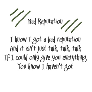 (Death Cab For Cutie lyrics with dark-green accents)
Song title: Bad Reputation
I know I got a bad reputation
And it isn't just talk, talk, talk
If I could only give you everything
You know I haven't got
